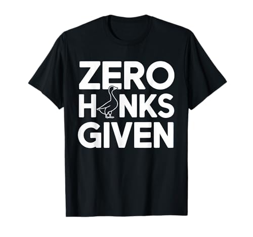 Goose Zero Honks Given Joke Divertido Dicho tonto Juego de palabras Humor Camiseta