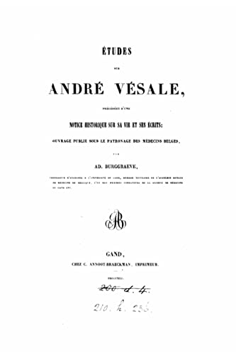Études sur André Vésale, précédées d'une notice historique sur sa vie et ses écrits (French Edition)