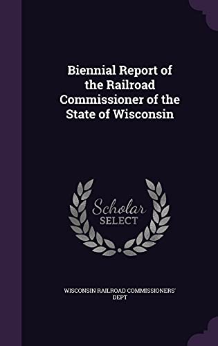 Biennial Report of the Railroad Commissioner of the State of Wisconsin