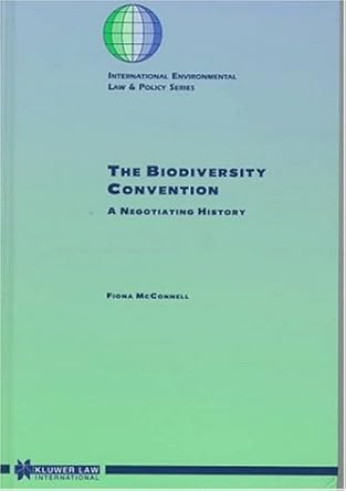 The Biodiversity Convention - a Negotiating History:A Personal Account of Negotiating the United Nations Convention on Biological Diversity, and After ... Environmental Law and Policy Series)