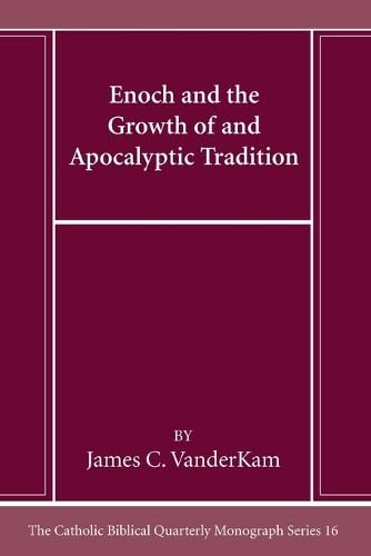 Enoch and the Growth of and Apocalyptic Tradition (Catholic Biblical Quarterly Monograph)