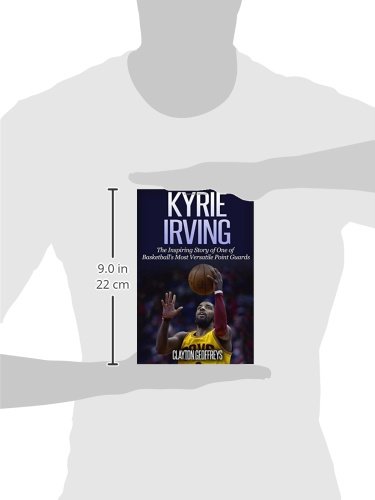 Kyrie Irving: The Inspiring Story Of One Of Basketball’s Most Versatile Point Guards (Basketball Biography Books) #TOP2