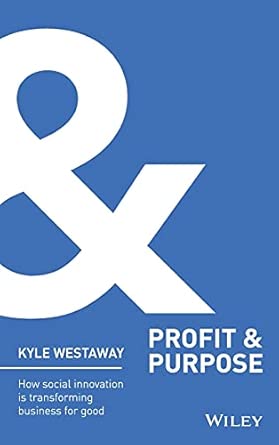 Profit & Purpose: How Social Innovation Is Transforming Business for Good (Wiley Nonprofit Authority) book cover