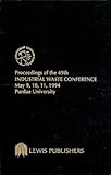 Proceedings of the 49th Industrial Waste Conference Purdue University, May 1994 (Purdue Industrial Waste Conference Proceedings)