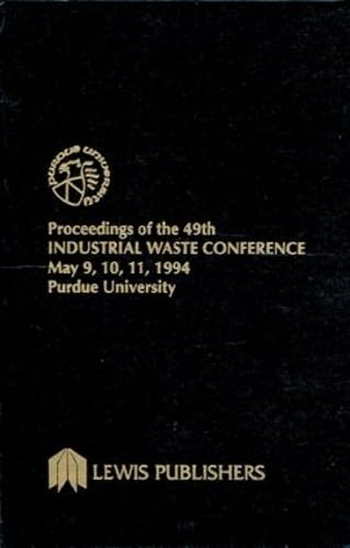 Proceedings of the 49th Industrial Waste Conference Purdue University, May 1994 (Purdue Industrial Waste Conference Proceedings)