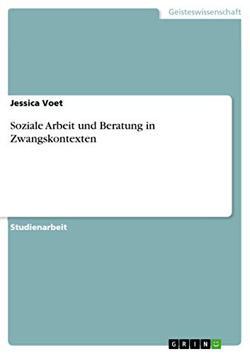 Soziale Arbeit und Beratung in Zwangskontexten (German Edition)