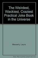 The Weirdest, Wackiest, Craziest Practical Joke Book in the Universe 0806982586 Book Cover