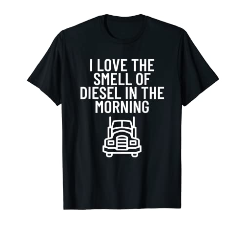 Regalo divertido para camionero con texto "I Love the Smell of Diesel in the Morning Camiseta