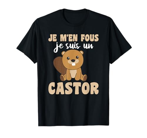 Je M'en Fous Je Suis Un Castor - Castor Doux T-Shirt