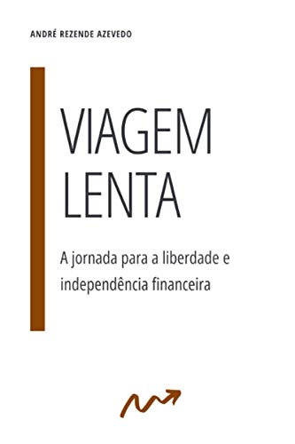 Viagem Lenta: A jornada para a liberdade e independência financei...