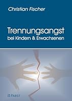 Trennungsangst Bei Kindern Und Erwachsenen: Symptomatik, Diagnostik, Ursachen Und Behandlung Der Trennungsangststorung 3958535275 Book Cover