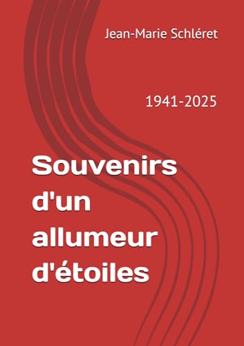 Souvenirs d'un allumeur d'étoiles: 1941-2025