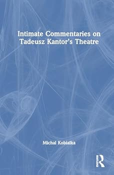 Hardcover Intimate Commentaries on Tadeusz Kantor's Theatre Book