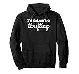 Gebrauchtwaren-Shopping-Enthusiasten I'd Rather Be Thrifting Pullover Hoodie