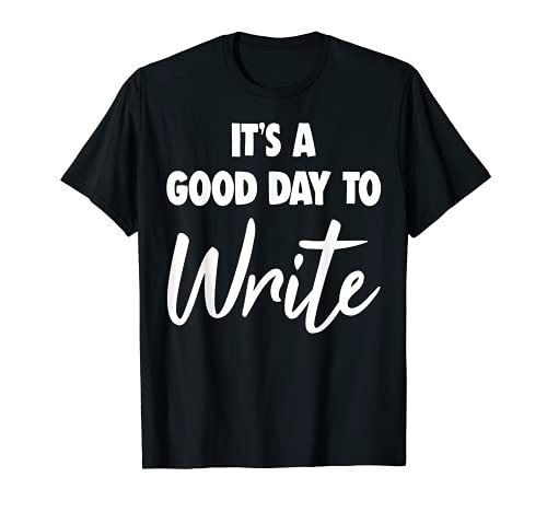 Its A Good Day To Write Tee Shirt Funny Writer Author Gifts Camiseta