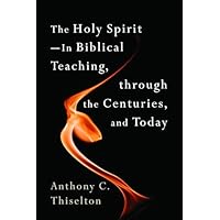 The Holy Spirit -- In Biblical Teaching, through the Centuries, and Today