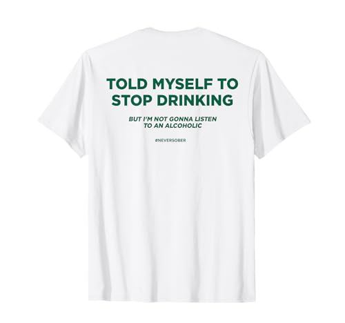 MEILLEUR MYSELF TO STOP DRINKING. BUT I'M NOT GONNA LISTEN T-Shirt