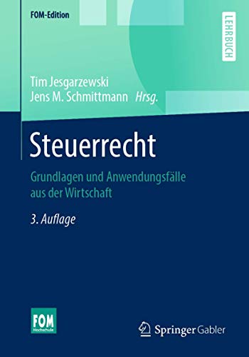 Steuerrecht: Grundlagen und Anwendungsfälle aus der Wirtschaft (FOM-Edition) Steuerrecht: Grundlagen und Anwendungsfälle aus der Wirtschaft (FOM-Edition)