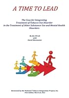 A Time to Lead: The Case for Integrating Treatment of Tobacco Use Disorder in the Treatment of Other Substance Use and Mental Health Disorders 0578343010 Book Cover