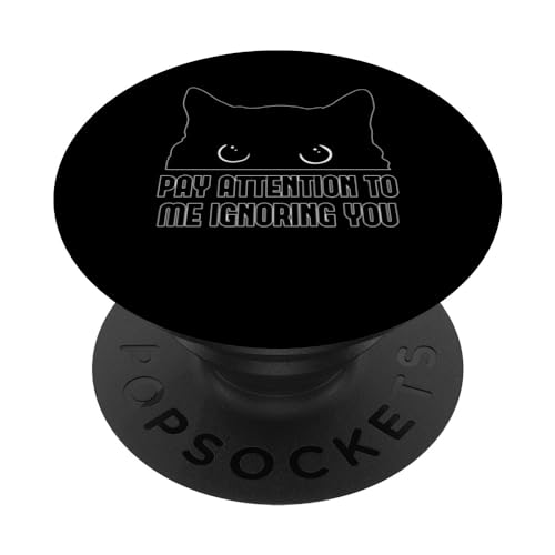 Pay Attention To Me Ignoring You Cat Lover's Kitty Mom Owner PopSockets Swappable PopGrip, Black
