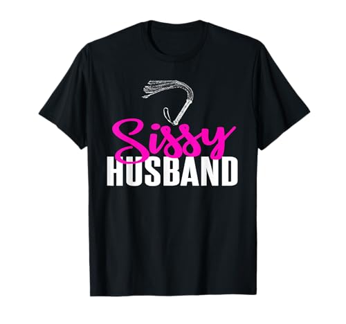 Sissy Husband Whip | Submissive Cuckold Husband T-Shirt