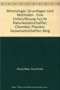 Mineralogie: Grundlagen und Methoden - Eine Einführung für Naturwissenschaftler, Chemiker, Physiker, Geowissenschaftler, Berg- und Hüttenleute, Techniker, Bauingenieure, Architekten, Materialwissenschaftler