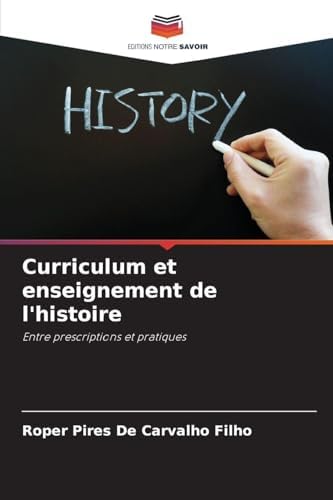 Curriculum et enseignement de l'histoire: Entre prescriptions et pratiques