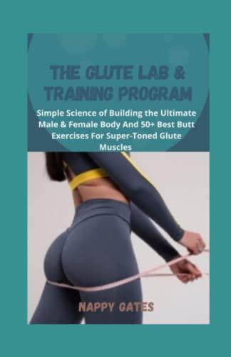 The Glute Lab & TrÐ°Ñ–nÑ–ng PrÐ¾grÐ°m: Simple Science of Building the Ultimate Male & Female Body And 50+ BÐµÑ•t Butt ExÐµrÑÑ–Ñ•ÐµÑ• For Super-Toned GlutÐµ MuÑ•ÑlÐµÑ•