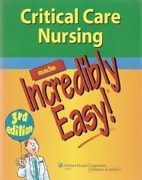 Critical Care Nursing Made Incredibly Easy! Incredibly Easy! Series 3th third edition
