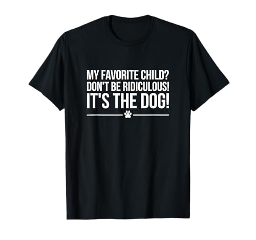 My Favorite Child is The Dog, I Love Dogs T-Shirt