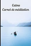  Calme carnet de méditation: Carnet de méditation, carnet d’initiation à la méditation de pleine conscience, cahier de découverte de son sois personnels