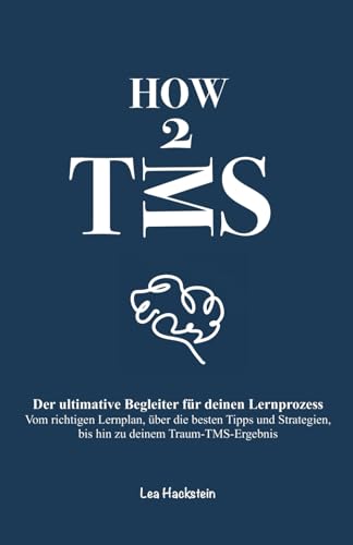 HOW 2 TMS - Der ultimative Begleiter für deinen Lernprozess: Vom optimalen Lernplan, über die besten Tipps und Strategien, bis hin zu deinem Traum-TMS-Ergebnis