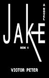 JAKE: A Twisted Psychological Thriller of Madness and Betrayal