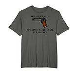 .45 ACP Caliber 1911 Pistol Gun Like A 9 mm But For Men T-Shirt