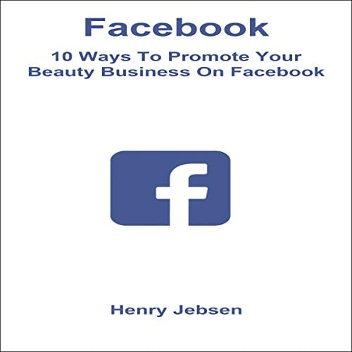 Facebook: 10 Ways to Promote Your Beauty Business on Facebook - Henry Jebsen