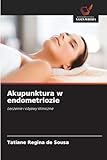 Akupunktura w endometriozie: Leczenie i objawy kliniczne
