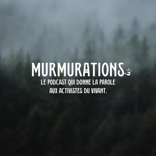 Page de couverture de Murmurations, le podcast qui donne la parole aux activistes du vivant.