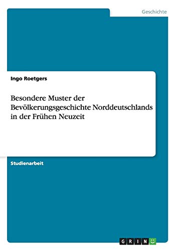 Besondere Muster der Bevölkerungsgeschichte Norddeutschlands in der Frühen Neuzeit