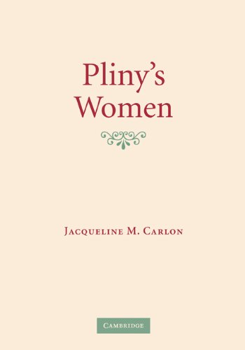 Pliny's Women: Constructing Virtue and Creating Identity in the Roman World