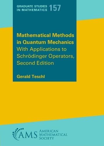 Mathematical Methods in Quantum Mechanics: With Applications to Schrodinger Operators, Second Edition (Graduate Studies in Mathematics)