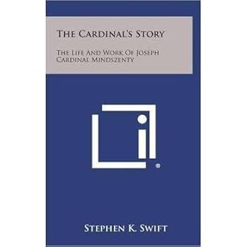 Hardcover The Cardinal's Story: the Life and Work of Joseph, Cardinal Mindszenty, Archbishop of Esztergom, Pr Book