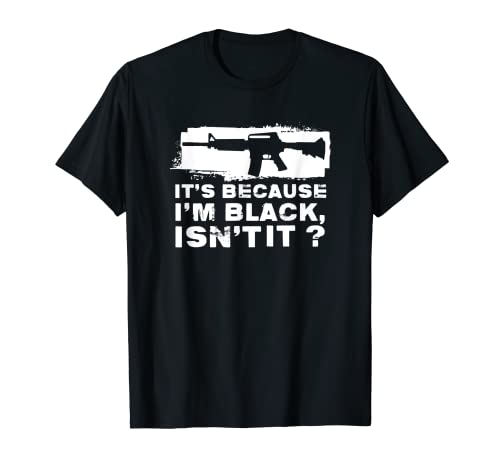 AR-15 Gun T-Shirt 2nd Enendment Rifle Because I'm Black Camiseta