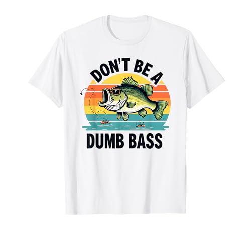 Camicia da pesca Don't Be Dumb Bass Funny Dad Maglietta