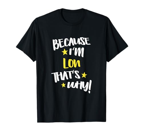 Because I'm Lon That's Why Funny Custom Name Gift T-Shirt
