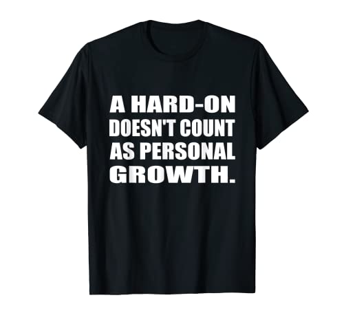 Photo de A Hard-on Doesn't Count As Personal Growth T-Shirt