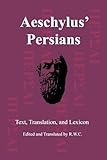 Aeschylus' Persians: Text, Translation, and Lexicon