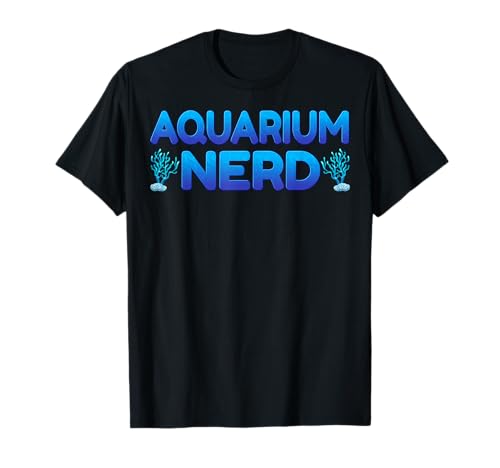 Aquarium Nerd - Fish Tank Aquarium Lover Aquarist Gifts T-Shirt