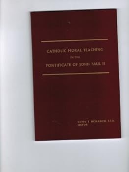 Catholic Moral Teaching in the Pontificate of John Paul II