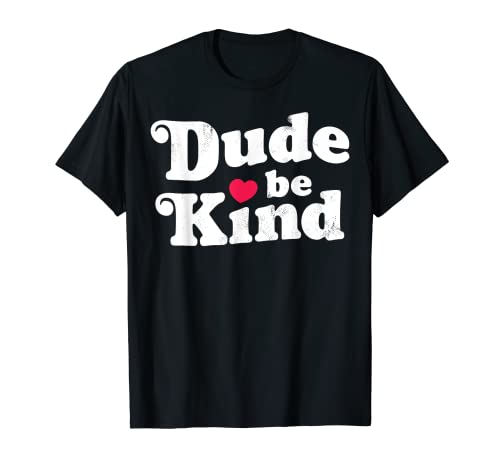 Dude Be Kind Anti Bullying Inspirational Bondness Vintage Camiseta