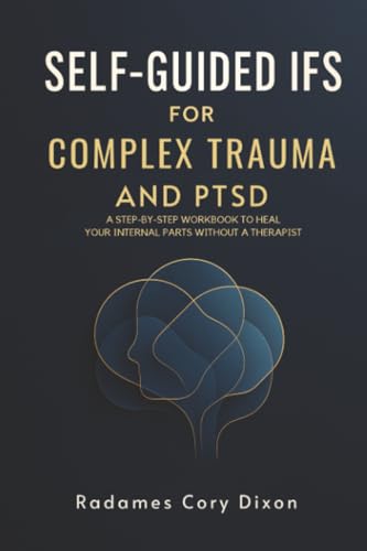 Self-Guided IFS for Complex Trauma and PTSD: A Step-by-Step Workbook to Heal Your Internal Parts Without a Therapist (asfsadfasdf)
